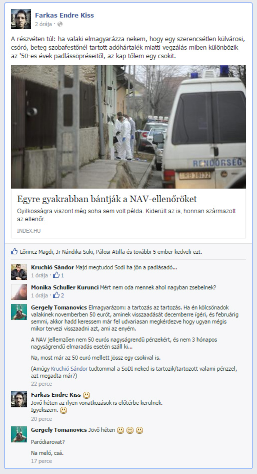 /quote
gyere , büdös vén kommer, levágom a ronda fejed, és feldugom a seggedbe!!!!!!
Ezennel szereztél még egy főellenséget magadnak!
Fráter: hozd a dőrppét, indulunk szolnok megyébe!!![/quote
gyere , büdös vén kommer, levágom a ronda fejed, és feldugom a seggedbe!!!!!!
Feb 24, 2015 22:05:09
Facebook-figyelő
Feb 24, 2015 22:10:04
Jövő héten. Hahó!
www.facebook.com/kissendrefarkas/posts/10206187972286120
Farkas Endre Kiss
2 órája ·
A részvéten túl: ha valaki elmagyarázza nekem, hogy egy szerencsétlen külvárosi, csóró, beteg szobafestőnél tartott adóhártalék miatti vegzálás miben különbözik az '50-es évek padlássöpréseitől, az kap tőlem egy csokit.
Egyre gyakrabban bántják a NAV-ellenőröket
Gyilkosságra viszont még soha sem volt példa. Kiderült az is, honnan származott az ellenőr.
INDEX.HU
Lőrincz Magdi, Jr Nándika Suki, Pálosi Atilla és további 5 ember kedveli ezt.
Kruchió Sándor Majd megtudod Sodi ha jön a padlásadó...
1 órája · 1
Monika Schuller Kurunci Mért nem oda mennek ahol nagyban zsebelnek?
1 órája · 2
Gergely Tomanovics Elmagyarázom: a tartozás az tartozás. Ha én kölcsönadok valakinek novemberben 50 eurót, aminek visszaadását decemberre ígéri, és februárig semmi, akkor hadd keressem már fel udvariasan megkérdezve hogy ugyan mégis mikor tervezi visszaadni azt, ami az enyém.
A NAV jellemzően nem 50 eurós nagyságrendű pénzekért, és nem 3 hónapos nagyságrendű elmaradás esetén száll ki...
Na, most már az 50 euró mellett jössz egy csokival is.
(Amúgy Kruchió Sándor tudtommal a SoDI neked is tartozik/tartozott valami pénzzel, azt megadta már?)
17 perce
Farkas Endre Kiss
Jövő héten az ilyen vonatkozások is előtérbe kerülnek.
Igyekszem.
16 perce
Gergely Tomanovics Jövő héten
Paródiarovat?
Na meló, csá.
www.facebook.com/kissendrefarkas/posts/10206187972286120
Farkas Endre Kiss
2 órája ·
A részvéten túl: ha valaki elmagyarázza nekem, hogy egy szerencsétlen külvárosi, csóró, beteg szobafestőnél tartott adóhártalék miatti vegzálás miben különbözik az '50-es évek padlássöpréseitől, az kap tőlem egy csokit.
Egyre gyakrabban bántják a NAV-ellenőröket
Gyilkosságra viszont még soha sem volt példa. Kiderült az is, honnan származott az ellenőr.
INDEX.HU
Lőrincz Magdi, Jr Nándika Suki, Pálosi Atilla és további 5 ember kedveli ezt.
Kruchió Sándor Majd megtudod Sodi ha jön a padlásadó...
1 órája · 1
Monika Schuller Kurunci Mért nem oda mennek ahol nagyban zsebelnek?
1 órája · 2
Gergely Tomanovics Elmagyarázom: a tartozás az tartozás. Ha én kölcsönadok valakinek novemberben 50 eurót, aminek visszaadását decemberre ígéri, és februárig semmi, akkor hadd keressem már fel udvariasan megkérdezve hogy ugyan mégis mikor tervezi visszaadni azt, ami az enyém.
A NAV jellemzően nem 50 eurós nagyságrendű pénzekért, és nem 3 hónapos nagyságrendű elmaradás esetén száll ki...
Na, most már az 50 euró mellett jössz egy csokival is.
(Amúgy Kruchió Sándor tudtommal a SoDI neked is tartozik/tartozott valami pénzzel, azt megadta már?)
17 perce
Farkas Endre Kiss
Jövő héten az ilyen vonatkozások is előtérbe kerülnek.
Igyekszem.
16 perce
Gergely Tomanovics Jövő héten
Paródiarovat?
Na meló, csá.
Feb 24, 2015 22:10:04
-
Feb 24, 2015 22:11:12
Olyan screencap-ek gyűlnek itten
Jöhetnek!
Feb 24, 2015 22:11:12
-
Feb 24, 2015 22:19:20
A "chatpartnerei" miatt, akik szintén "facebook felhasználók" csak miután a fórum kukkolása után rákeresnének magukra, offline-ban kell lenniük, gyűjtik szorgalmasan recskaboy vallomásait a NAV/Interpol/TEK/NBH stb felé. A kicsi recsi nagyon kényelmesen érzi magát a kutyaólban és nagyszabású élősködési tervei vannak. Nagyon régen volt úgy megfingatva, mint a kabáthistóriánál, bizonyos geciségeiért, mint zsery pénzének lenyúlása az édesanyjától, még meg se kapta a seggbekukit, a Kaufmanns videóiért meg kijár a seggbőlszájba. Legyen meglepi, melyik ismerősei árulják el és kinek.
Feb 24, 2015 22:19:20
Facebook-figyelő
Feb 24, 2015 22:19:33
LOL, soderál a recskás, még jó, hogy lementettem.
Előtte:
![